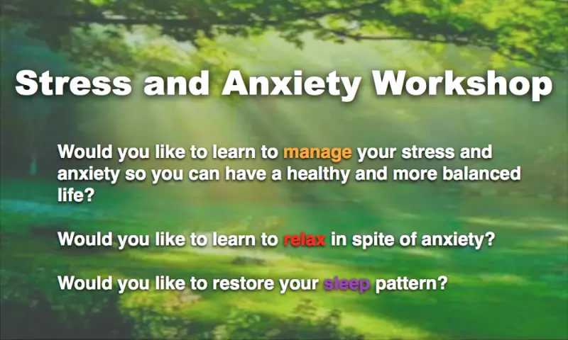 Image with text: Stress and Anxiety Workshop. Learn to manage stress and anxiety, to relax in spite of anxiety and to restore your sleep pattern.